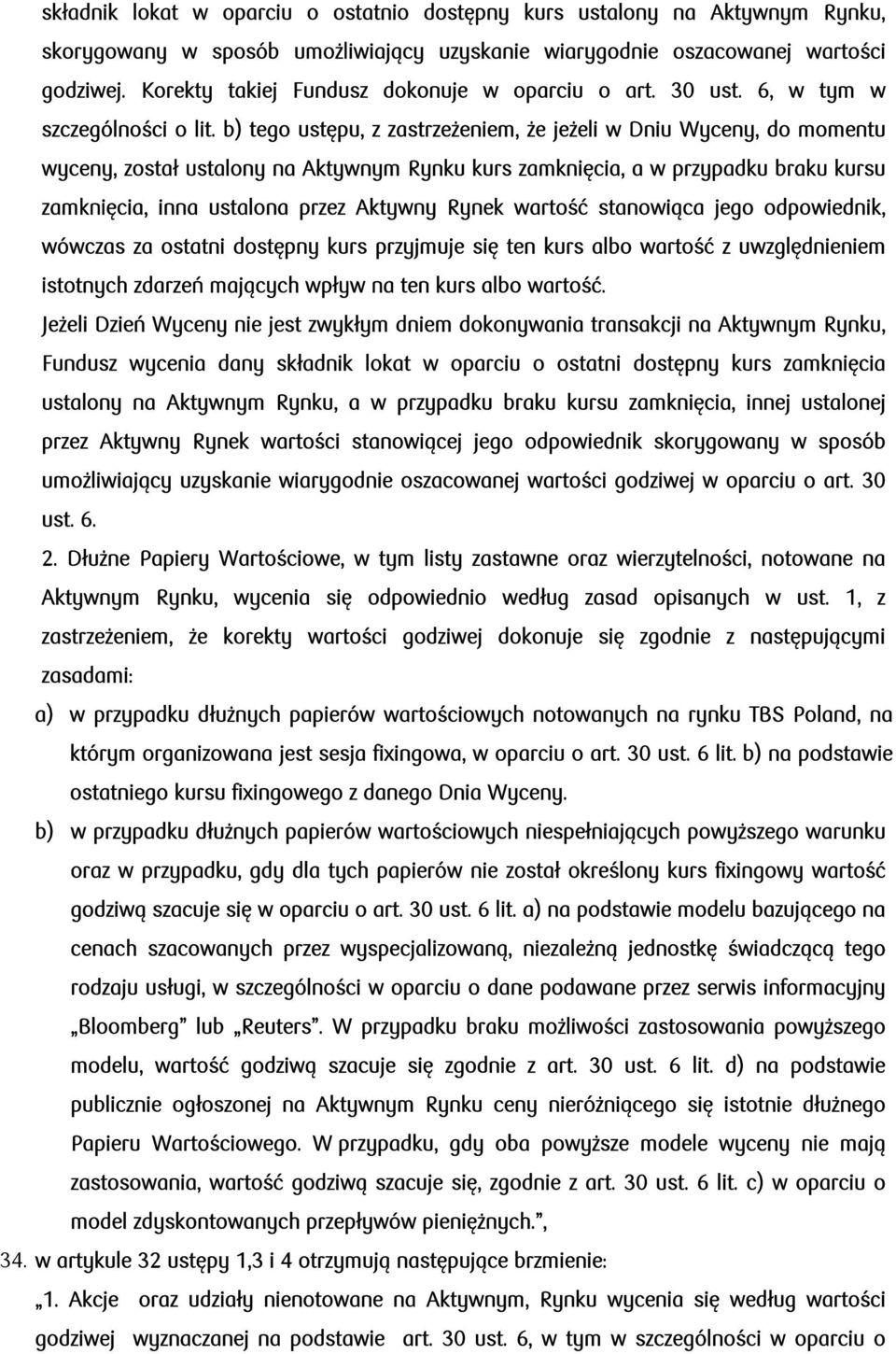 b) tego ustępu, z zastrzeżeniem, że jeżeli w Dniu Wyceny, do momentu wyceny, został ustalony na Aktywnym Rynku kurs zamknięcia, a w przypadku braku kursu zamknięcia, inna ustalona przez Aktywny Rynek