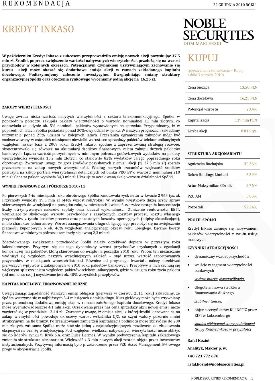 Potencjalnym czynnikiem usztywniającym zachowanie się kursu akcji może okazać się dodatkowa emisja akcji w ramach zakładanego kapitału docelowego. Podtrzymujemy zalecenie inwestycyjne.