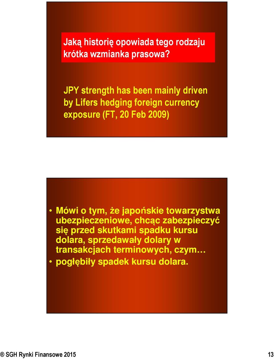 2009) Mówi o tym, że japońskie towarzystwa ubezpieczeniowe, chcąc zabezpieczyć się przed