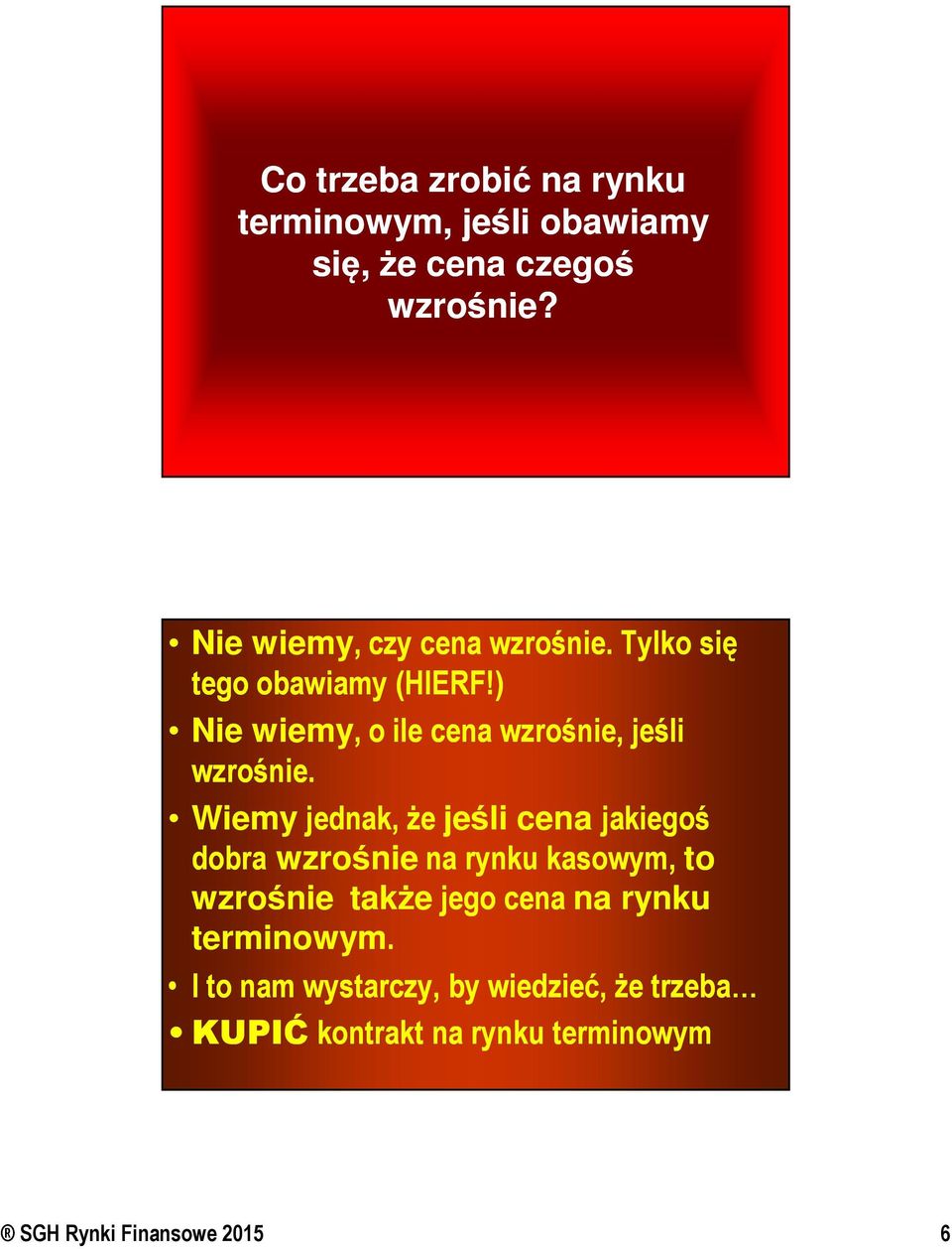 ) Nie wiemy,, o ile cena wzrośnie, jeśli wzrośnie.