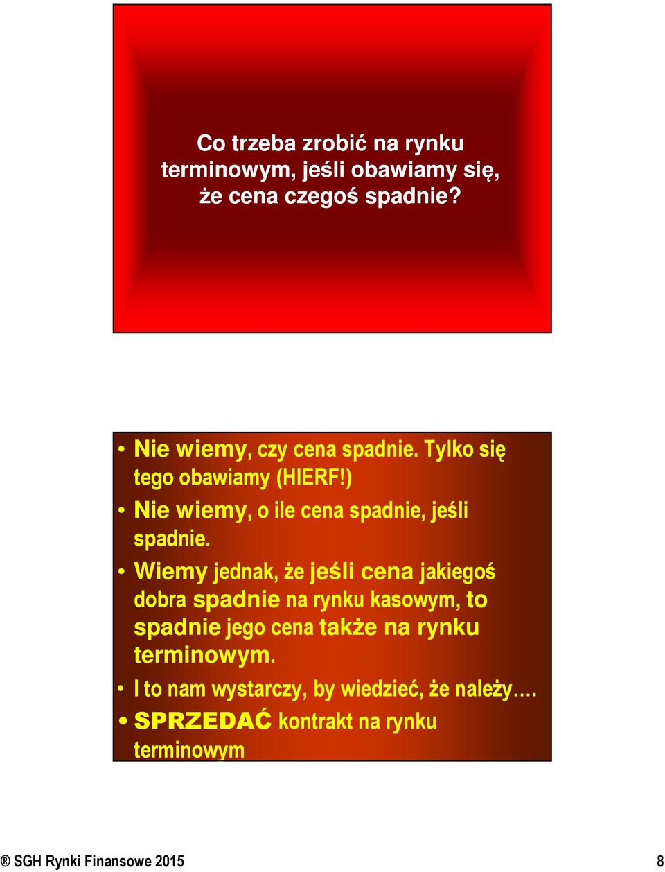 ) Nie wiemy,, o ile cena spadnie, jeśli spadnie.