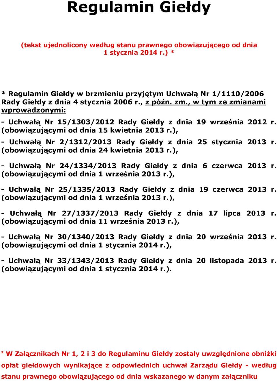 , w tym ze zmianami wprowadzonymi: - Uchwałą Nr 15/1303/2012 Rady Giełdy z dnia 19 września 2012 r. (obowiązującymi od dnia 15 kwietnia 2013 r.