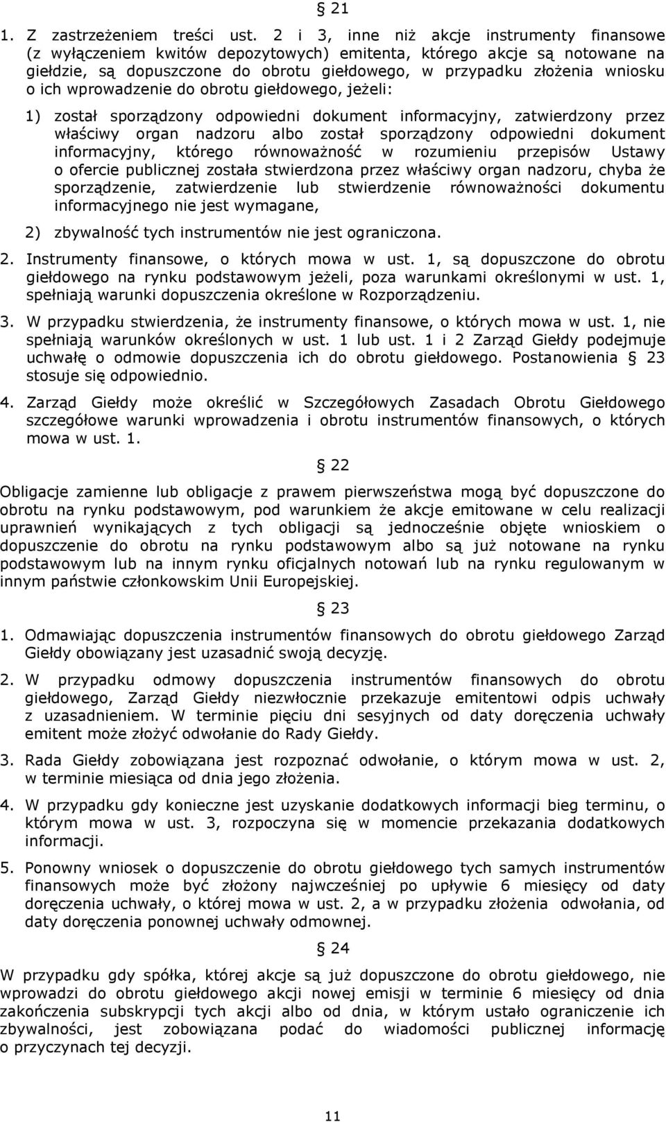 ich wprowadzenie do obrotu giełdowego, jeżeli: 1) został sporządzony odpowiedni dokument informacyjny, zatwierdzony przez właściwy organ nadzoru albo został sporządzony odpowiedni dokument