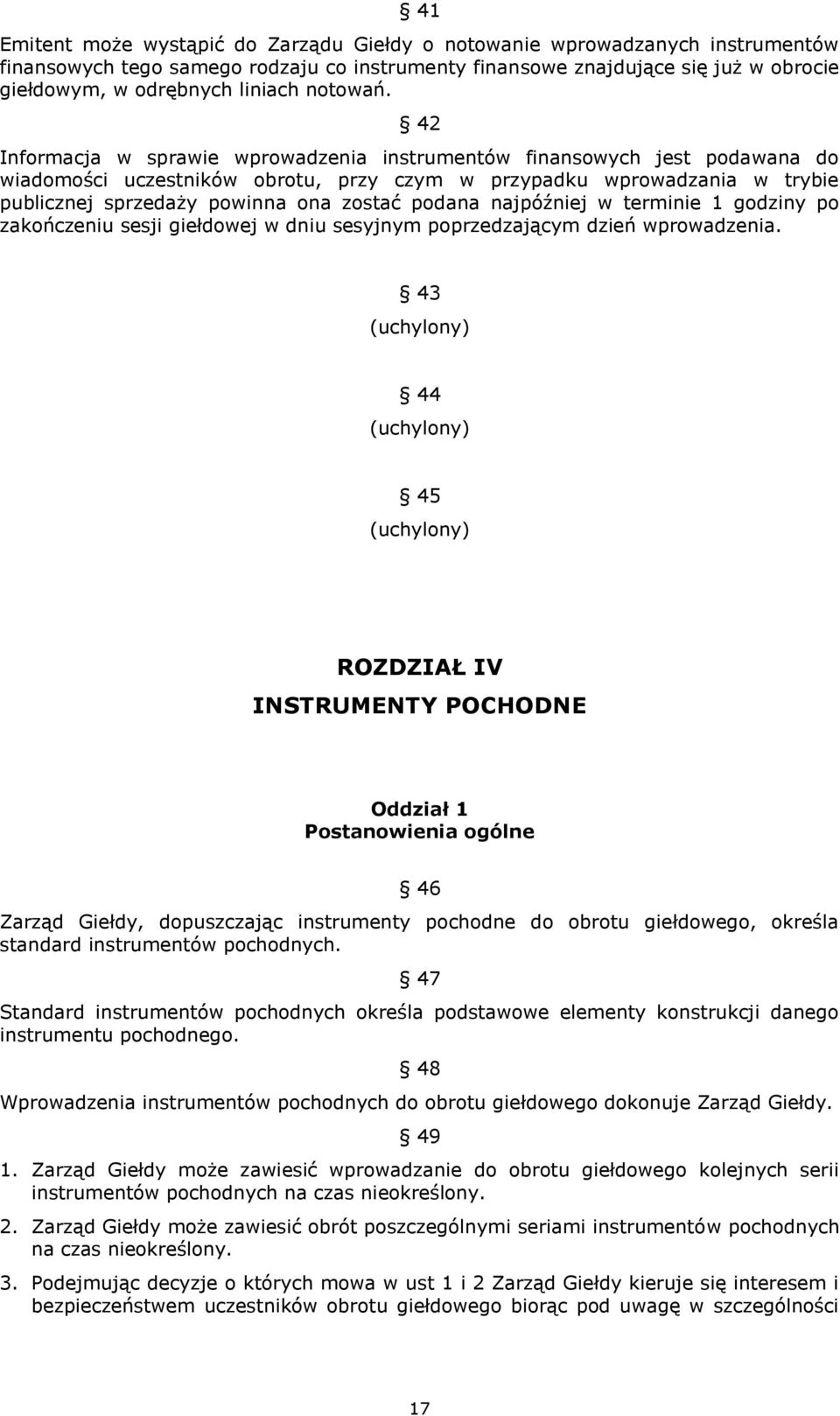 42 Informacja w sprawie wprowadzenia instrumentów finansowych jest podawana do wiadomości uczestników obrotu, przy czym w przypadku wprowadzania w trybie publicznej sprzedaży powinna ona zostać