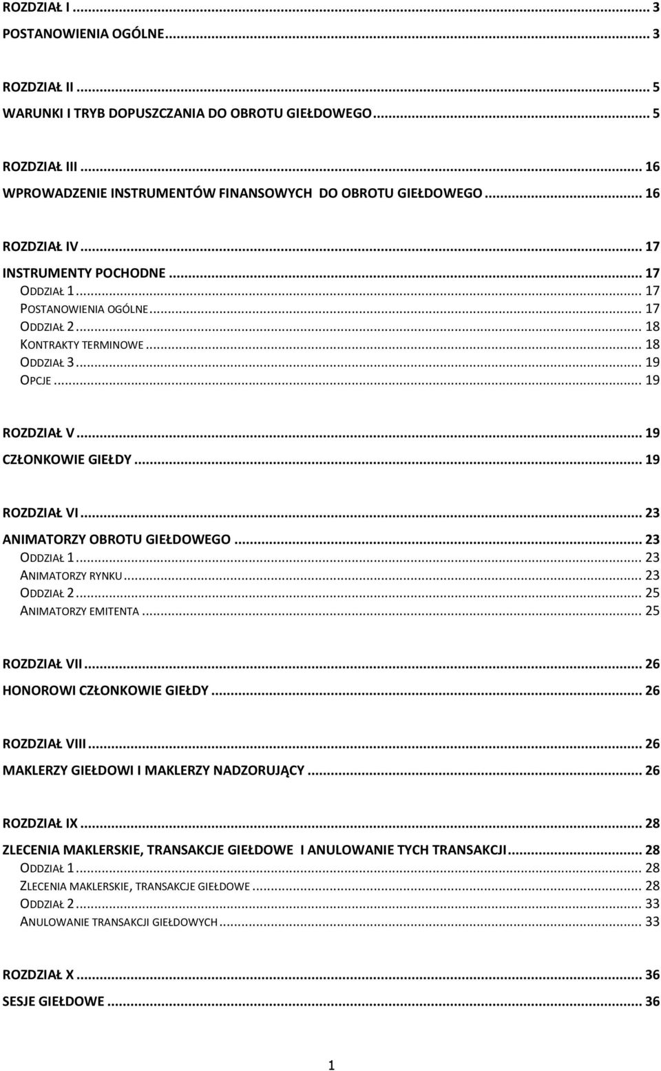 .. 19 ROZDZIAŁ VI... 23 ANIMATORZY OBROTU GIEŁDOWEGO... 23 ODDZIAŁ 1... 23 ANIMATORZY RYNKU... 23 ODDZIAŁ 2... 25 ANIMATORZY EMITENTA... 25 ROZDZIAŁ VII... 26 HONOROWI CZŁONKOWIE GIEŁDY.