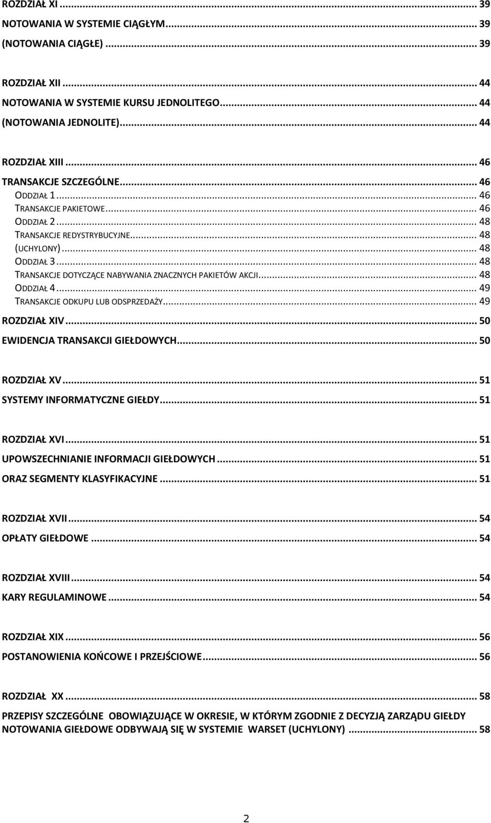 .. 48 TRANSAKCJE DOTYCZĄCE NABYWANIA ZNACZNYCH PAKIETÓW AKCJI... 48 ODDZIAŁ 4... 49 TRANSAKCJE ODKUPU LUB ODSPRZEDAŻY... 49 ROZDZIAŁ XIV... 50 EWIDENCJA TRANSAKCJI GIEŁDOWYCH... 50 ROZDZIAŁ XV.