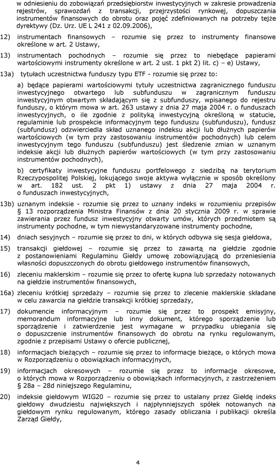 2 Ustawy, 13) instrumentach pochodnych rozumie się przez to niebędące papierami wartościowymi instrumenty określone w art. 2 ust. 1 pkt 2) lit.