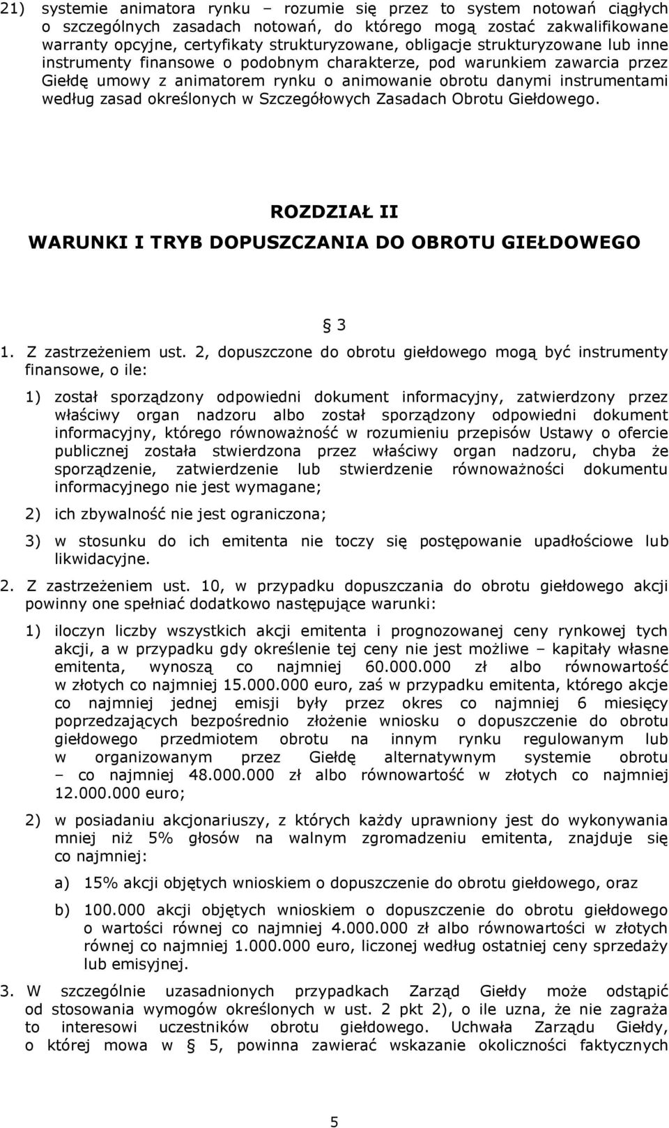 określonych w Szczegółowych Zasadach Obrotu Giełdowego. ROZDZIAŁ II WARUNKI I TRYB DOPUSZCZANIA DO OBROTU GIEŁDOWEGO 3 1. Z zastrzeżeniem ust.