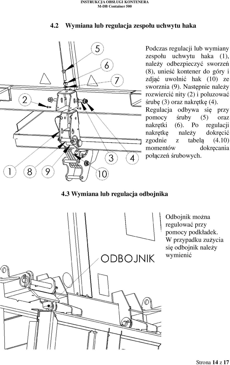 Regulacja odbywa się przy pomocy śruby (5) oraz nakrętki (6). Po regulacji nakrętkę należy dokręcić zgodnie z tabelą (4.