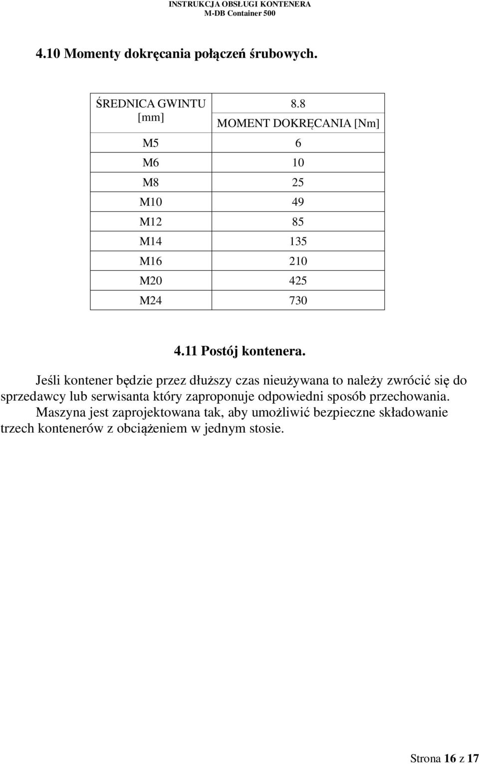 Jeśli kontener będzie przez dłuższy czas nieużywana to należy zwrócić się do sprzedawcy lub serwisanta który