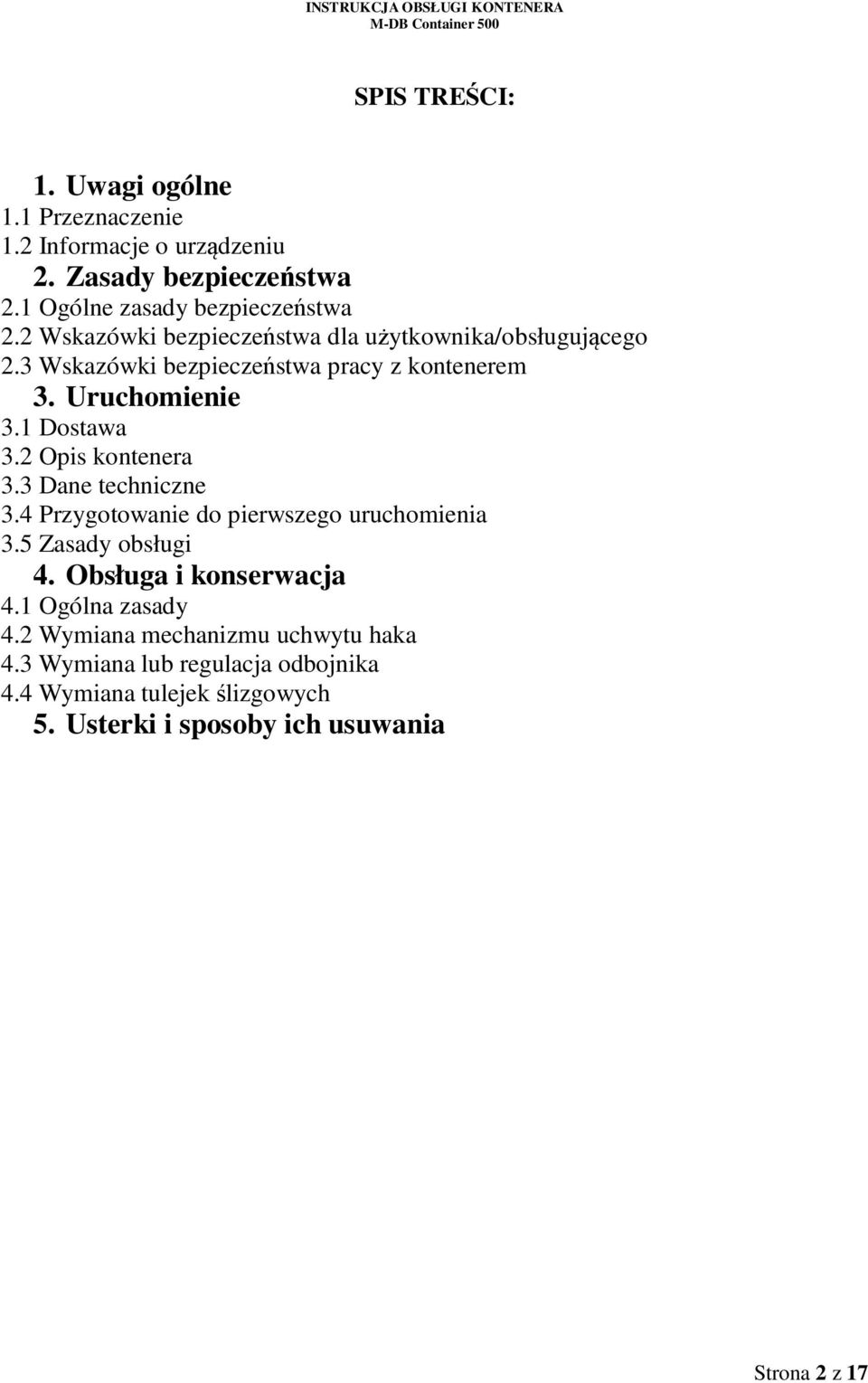 2 Opis kontenera 3.3 Dane techniczne 3.4 Przygotowanie do pierwszego uruchomienia 3.5 Zasady obsługi 4. Obsługa i konserwacja 4.