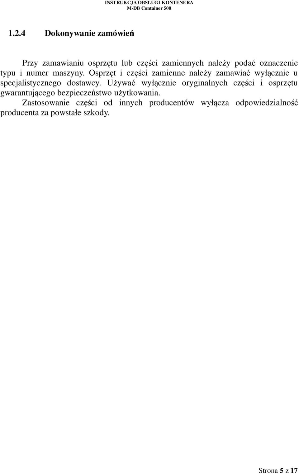 Osprzęt i części zamienne należy zamawiać wyłącznie u specjalistycznego dostawcy.