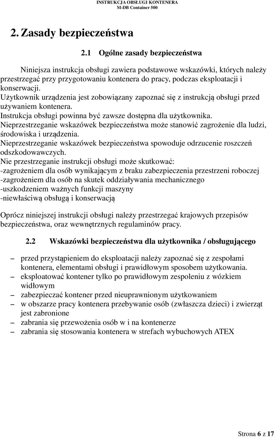 Użytkownik urządzenia jest zobowiązany zapoznać się z instrukcją obsługi przed używaniem kontenera. Instrukcja obsługi powinna być zawsze dostępna dla użytkownika.