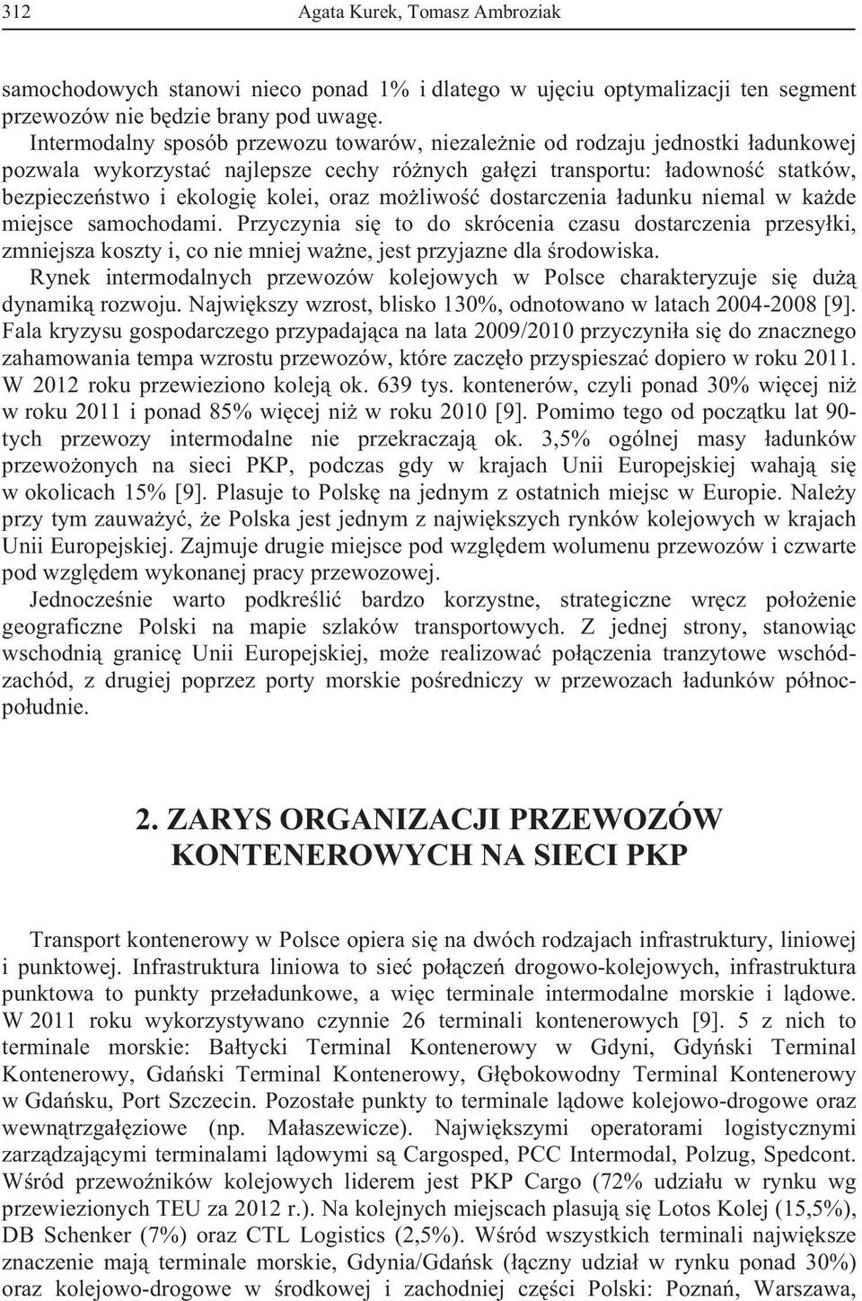dostarczenia adunku niemal w kade miejsce samochodami. Przyczynia si to do skrócenia czasu dostarczenia przesyki, zmniejsza koszty i, co nie mniej wane, jest przyjazne dla rodowiska.