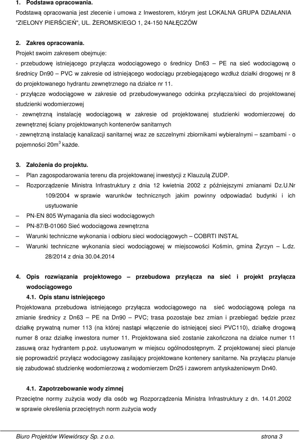 wzdłuż działki drogowej nr 8 do projektowanego hydrantu zewnętrznego na działce nr 11.