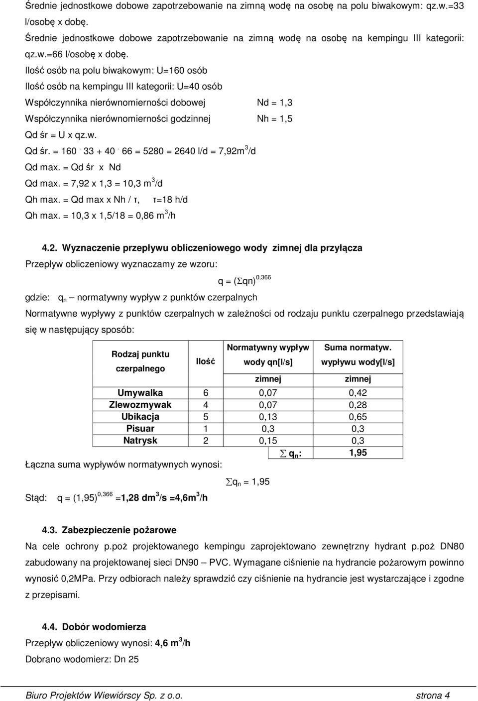 Ilość osób na polu biwakowym: U=160 osób Ilość osób na kempingu III kategorii: U=40 osób Współczynnika nierównomierności dobowej Nd = 1,3 Współczynnika nierównomierności godzinnej Nh = 1,5 Qd śr = U