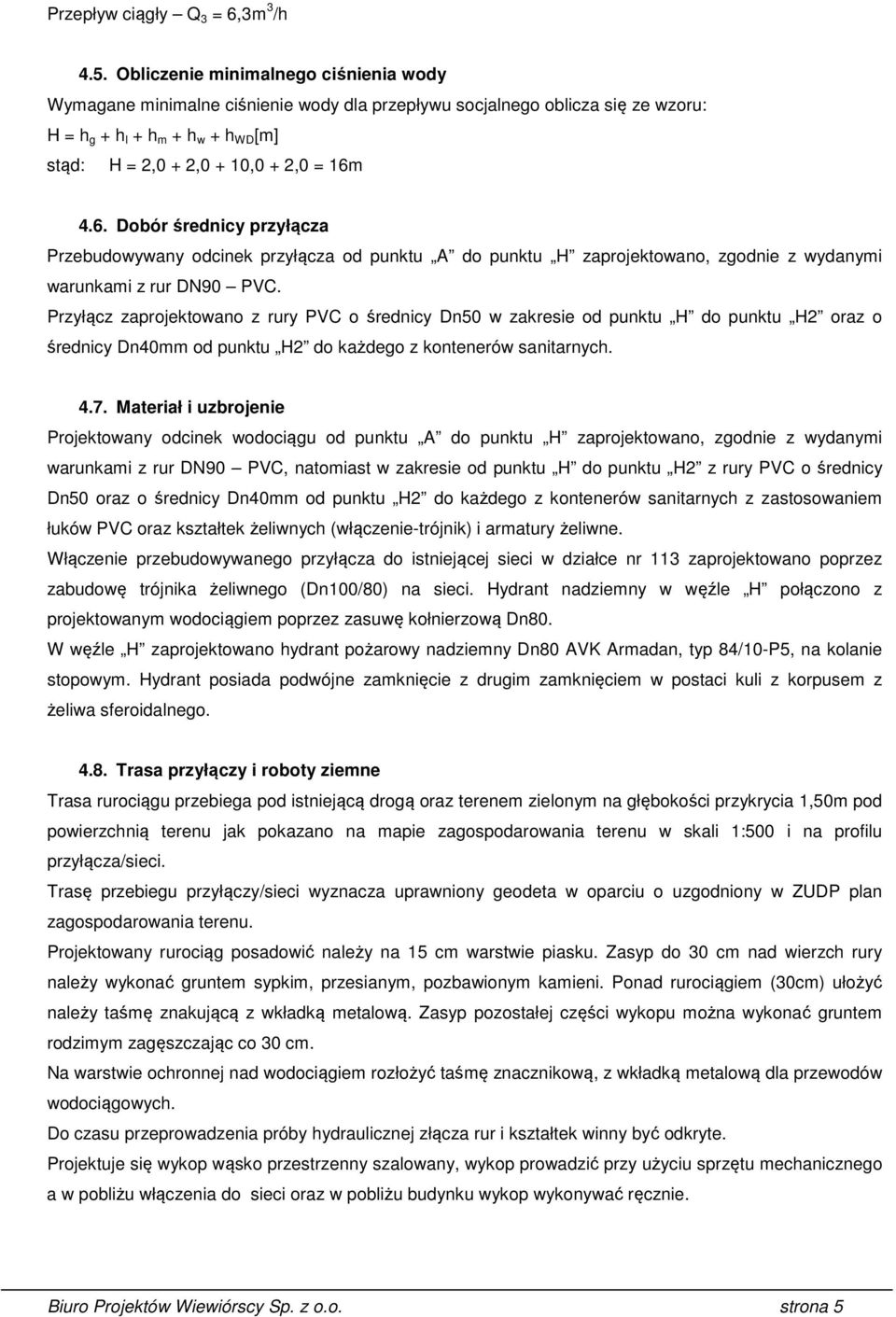 4.6. Dobór średnicy przyłącza Przebudowywany odcinek przyłącza od punktu A do punktu H zaprojektowano, zgodnie z wydanymi warunkami z rur DN90 PVC.