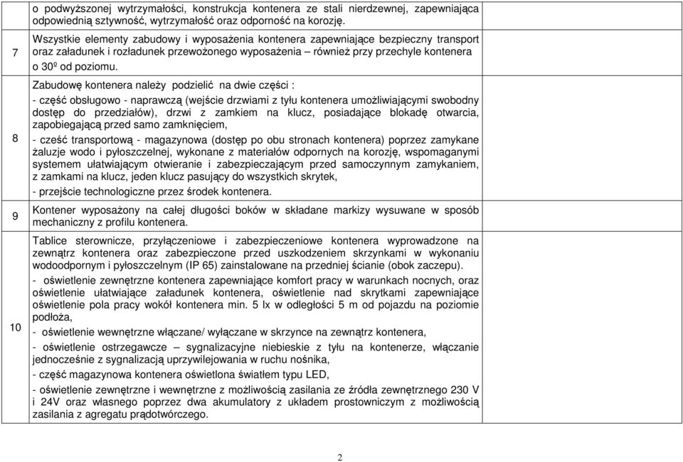 Zabudowę kontenera naleŝy podzielić na dwie części : - część obsługowo - naprawczą (wejście drzwiami z tyłu kontenera umoŝliwiającymi swobodny dostęp do przedziałów), drzwi z zamkiem na klucz,