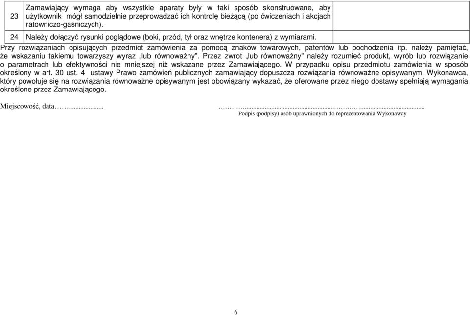 Przy rozwiązaniach opisujących przedmiot zamówienia za pomocą znaków towarowych, patentów lub pochodzenia itp. naleŝy pamiętać, Ŝe wskazaniu takiemu towarzyszy wyraz lub równowaŝny.