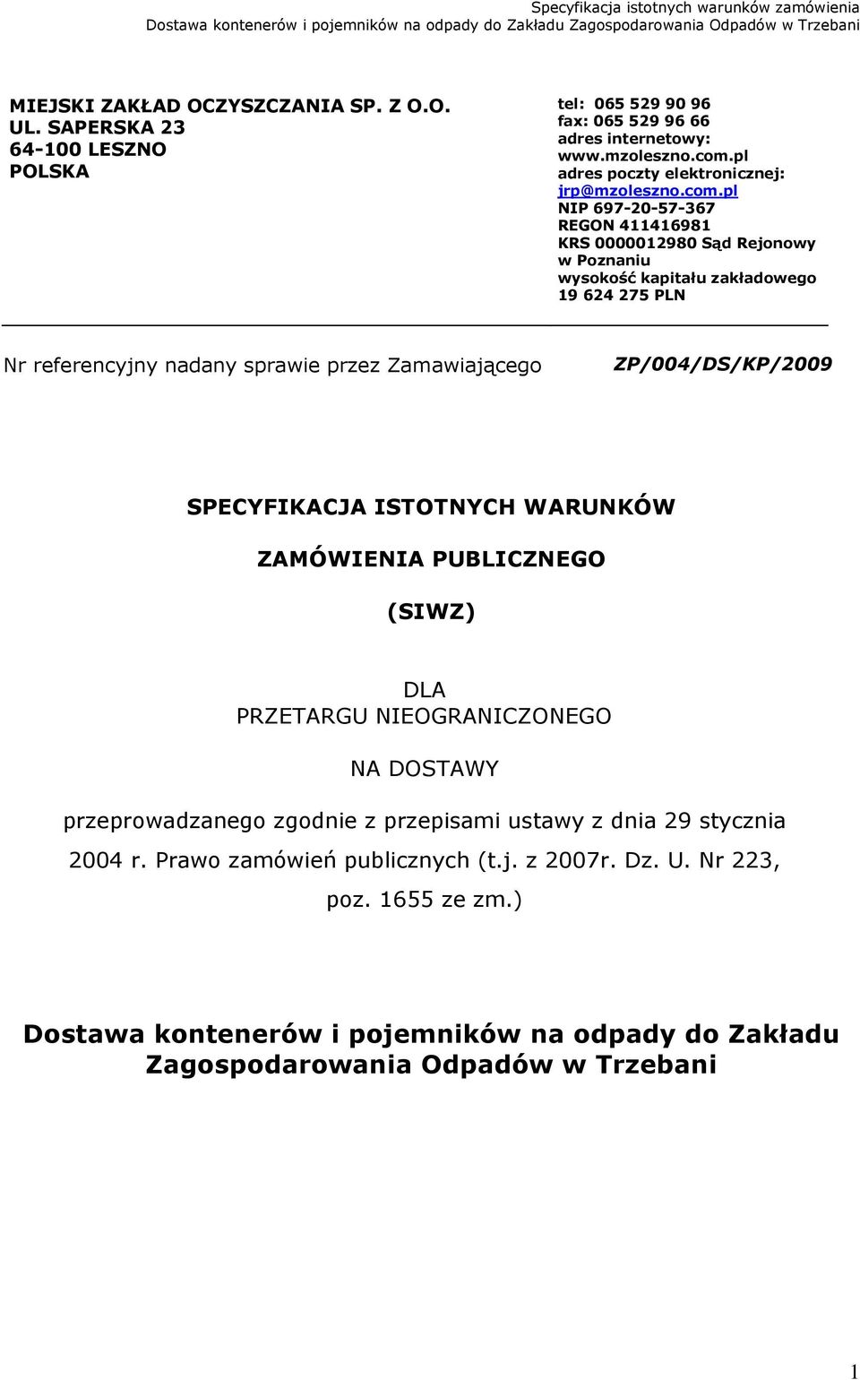 pl NIP 697-20-57-367 REGON 411416981 KRS 0000012980 Sąd Rejonowy w Poznaniu wysokość kapitału zakładowego 19 624 275 PLN Nr referencyjny nadany sprawie przez Zamawiającego