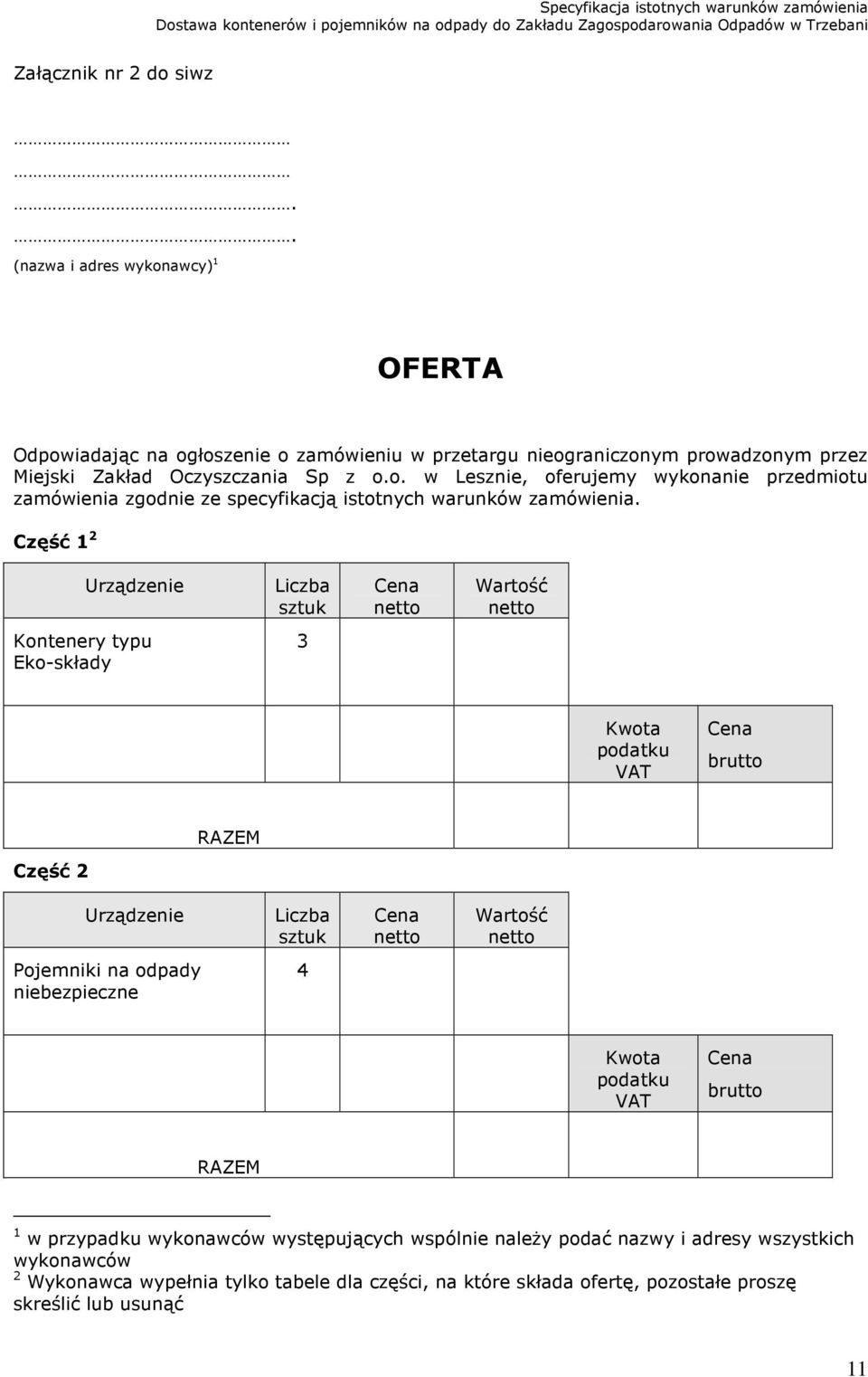 Pojemniki na odpady niebezpieczne 4 Kwota podatku VAT Cena brutto RAZEM 1 w przypadku wykonawców występujących wspólnie należy podać nazwy i adresy wszystkich wykonawców 2 Wykonawca