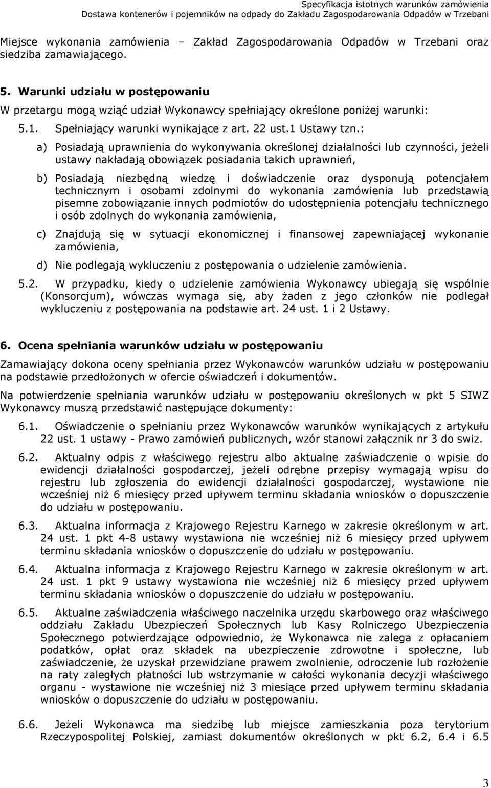 : a) Posiadają uprawnienia do wykonywania określonej działalności lub czynności, jeżeli ustawy nakładają obowiązek posiadania takich uprawnień, b) Posiadają niezbędną wiedzę i doświadczenie oraz