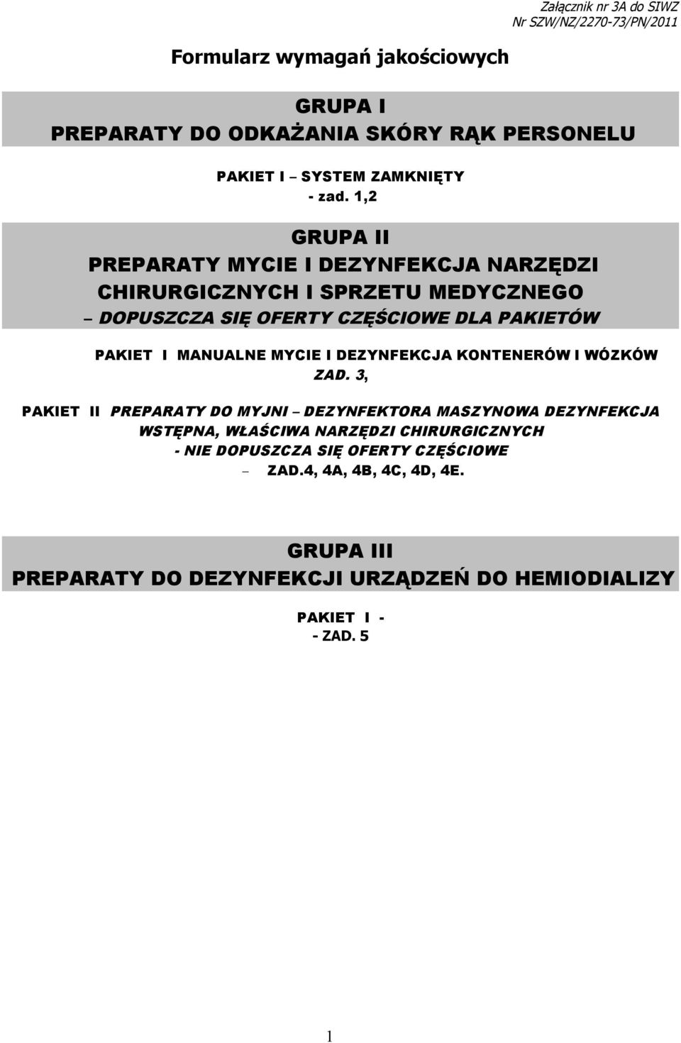 1,2 GRUPA II PREPARATY MYCIE I DEZYNFEKCJA NARZĘDZI CHIRURGICZNYCH I SPRZETU MEDYCZNEGO DOPUSZCZA SIĘ OFERTY CZĘŚCIOWE DLA PAKIETÓW PAKIET I MANUALNE