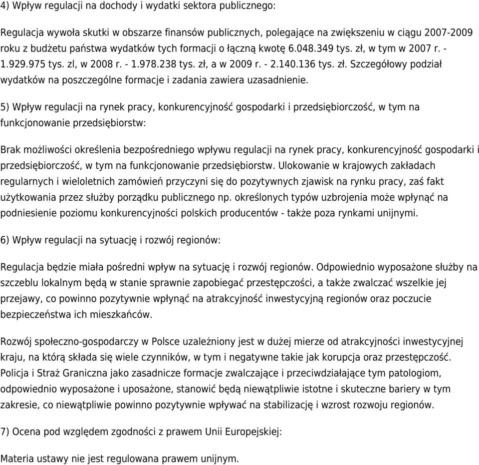 5) Wpływ regulacji na rynek pracy, konkurencyjność gospodarki i przedsiębiorczość, w tym na funkcjonowanie przedsiębiorstw: Brak możliwości określenia bezpośredniego wpływu regulacji na rynek pracy,