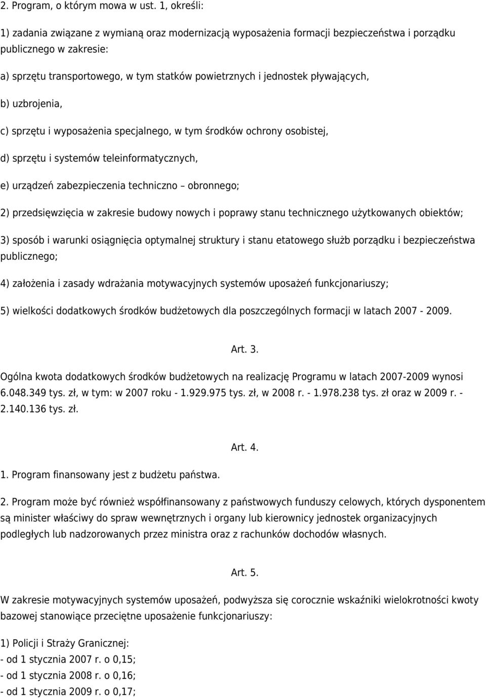 pływających, b) uzbrojenia, c) sprzętu i wyposażenia specjalnego, w tym środków ochrony osobistej, d) sprzętu i systemów teleinformatycznych, e) urządzeń zabezpieczenia techniczno obronnego; 2)