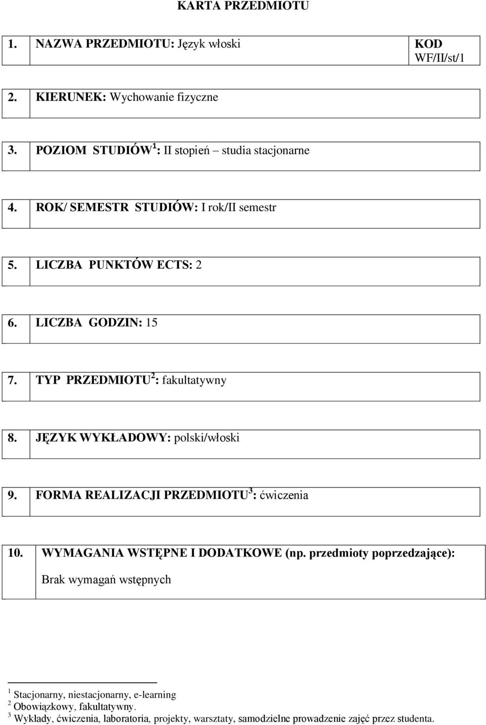 TYP PRZEDMIOTU 2 : fakultatywny 8. JĘZYK WYKŁADOWY: polski/włoski 9. FORMA REALIZACJI PRZEDMIOTU 3 : 10. WYMAGANIA WSTĘPNE I DODATKOWE (np.
