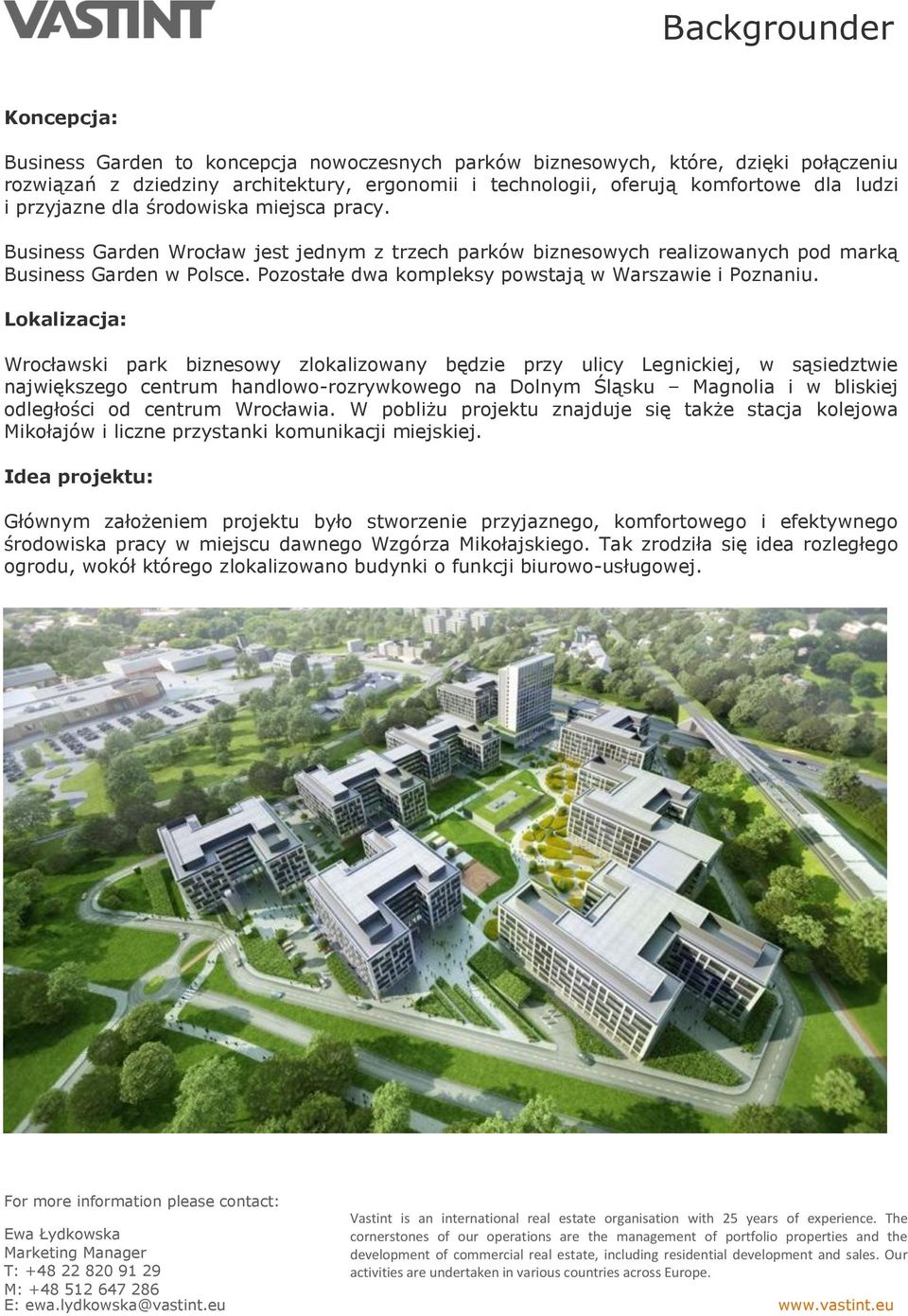 Lokalizacja: Wrocławski park biznesowy zlokalizowany będzie przy ulicy Legnickiej, w sąsiedztwie największego centrum handlowo-rozrywkowego na Dolnym Śląsku Magnolia i w bliskiej odległości od