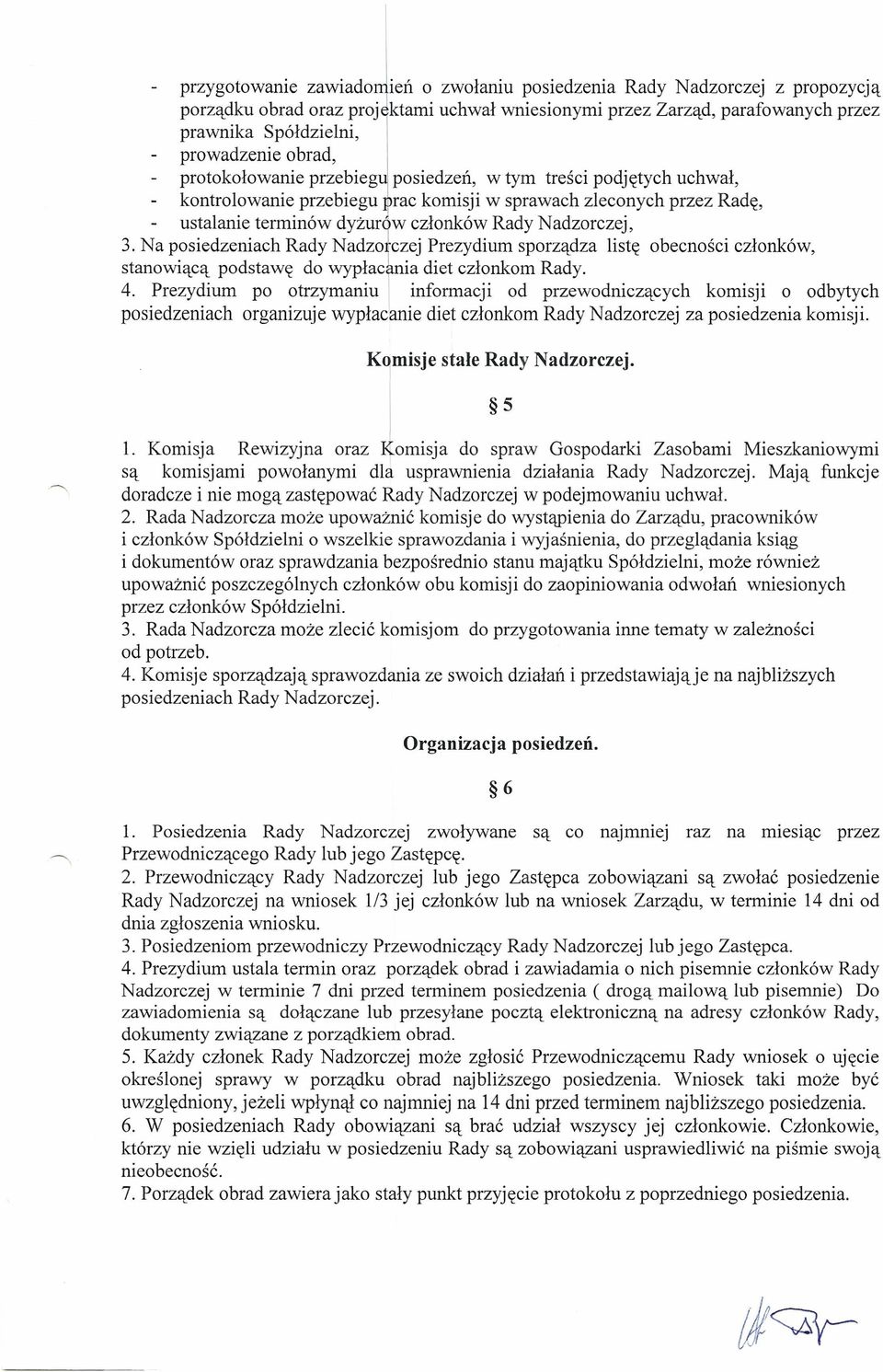 Na posiedzeniach Rady Nadzo{czej Prezydium sporządza listę obecności członków, stanowiącą podstawę do wypłacania diet członkom Rady. 4.