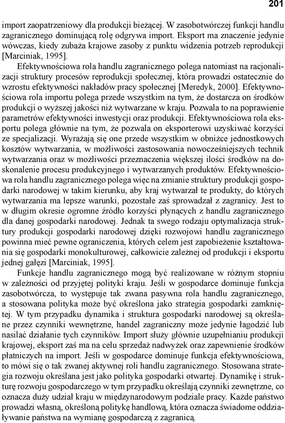 Efektywnościowa rola handlu zagranicznego polega natomiast na racjonalizacji struktury procesów reprodukcji społecznej, która prowadzi ostatecznie do wzrostu efektywności nakładów pracy społecznej