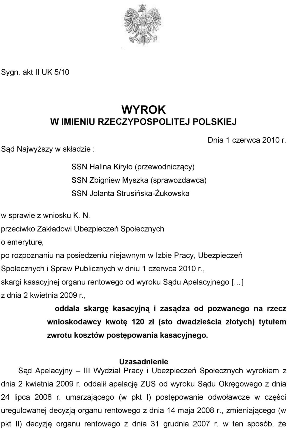 przeciwko Zakładowi Ubezpieczeń Społecznych o emeryturę, po rozpoznaniu na posiedzeniu niejawnym w Izbie Pracy, Ubezpieczeń Społecznych i Spraw Publicznych w dniu 1 czerwca 2010 r.