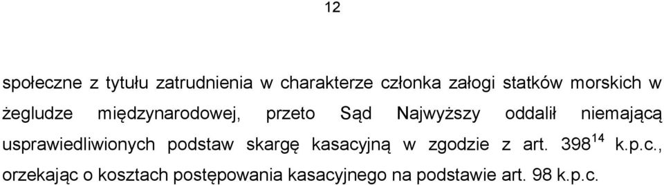 niemającą usprawiedliwionych podstaw skargę kasacyjną w zgodzie z art.