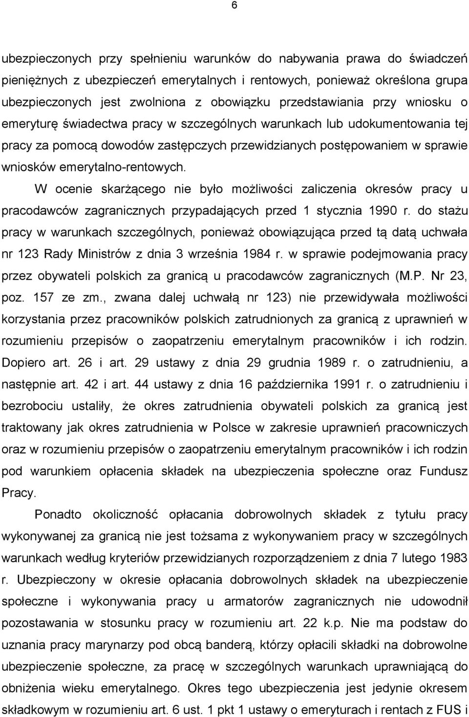 emerytalno-rentowych. W ocenie skarżącego nie było możliwości zaliczenia okresów pracy u pracodawców zagranicznych przypadających przed 1 stycznia 1990 r.