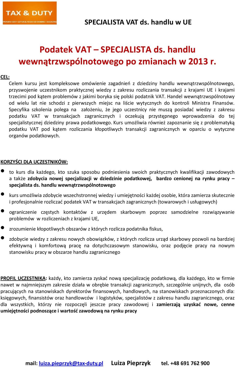 trzecimi pod kątem problemów z jakimi boryka się polski podatnik VAT. Handel wewnątrzwspólnotowy od wielu lat nie schodzi z pierwszych miejsc na liście wytycznych do kontroli Ministra Finansów.