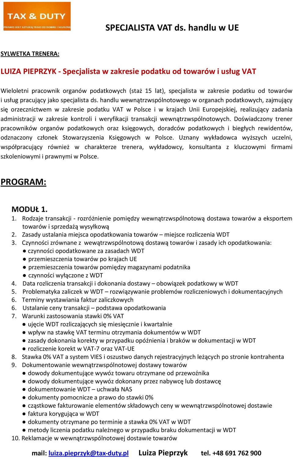 handlu wewnątrzwspólnotowego w organach podatkowych, zajmujący się orzecznictwem w zakresie podatku VAT w Polsce i w krajach Unii Europejskiej, realizujący zadania administracji w zakresie kontroli i