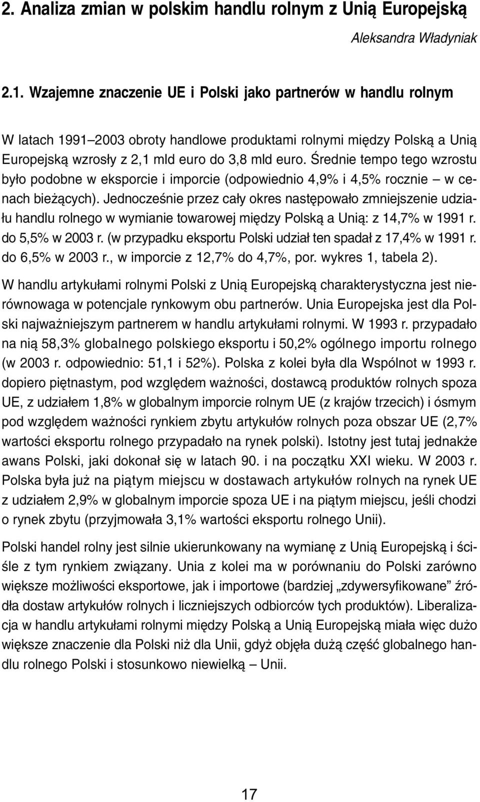 Œrednie tempo tego wzrostu by³o podobne w eksporcie i imporcie (odpowiednio 4,9% i 4,5% rocznie w cenach bie ¹cych).