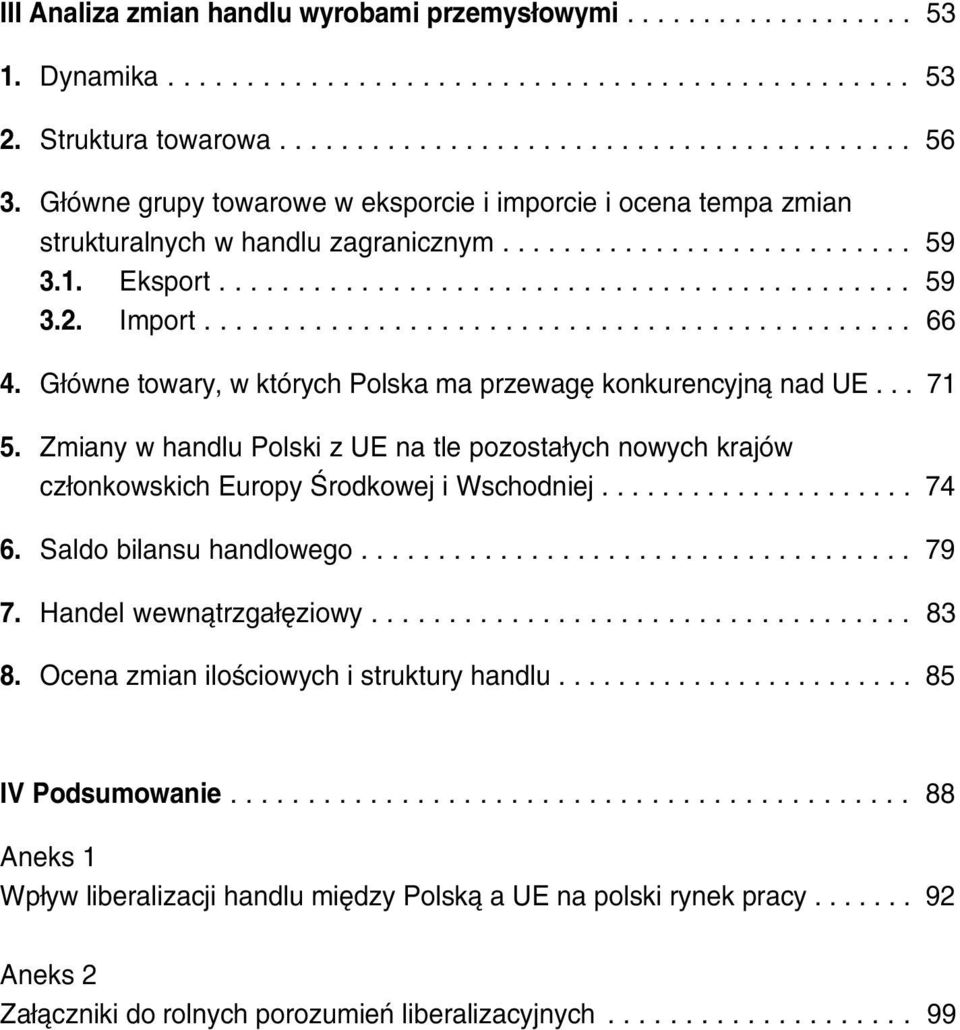 Import............................................. 66 4. G³ówne towary, w których Polska ma przewagê konkurencyjn¹ nad UE... 71 5.