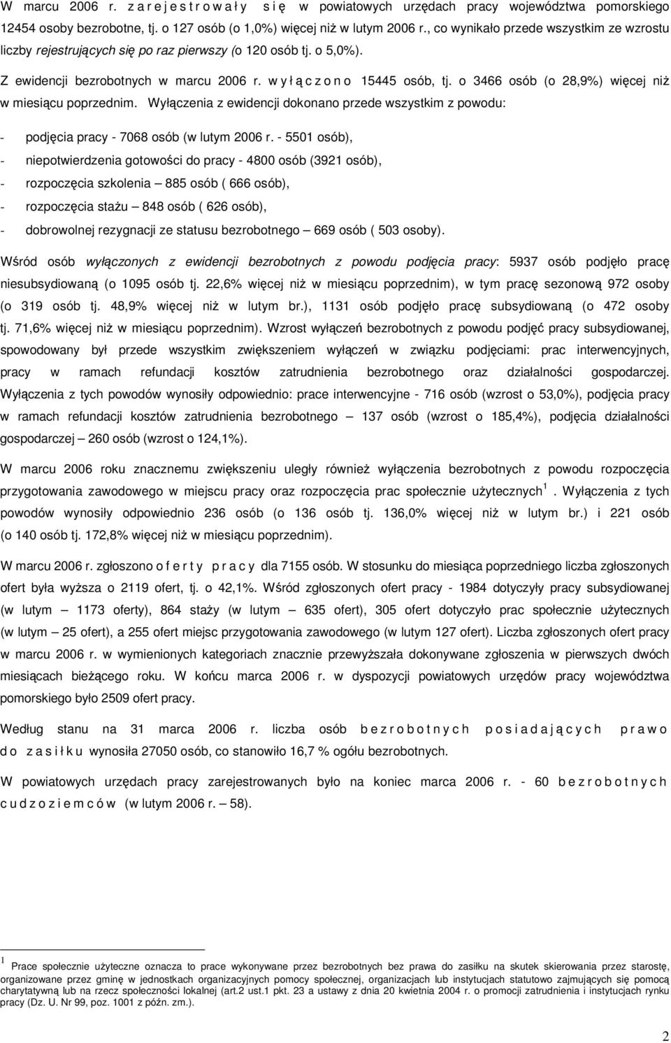 o 3466 osób (o 28,9%) wicej ni w miesicu poprzednim. Wyłczenia z ewidencji dokonano przede wszystkim z powodu: - podjcia pracy - 7068 osób (w lutym 2006 r.