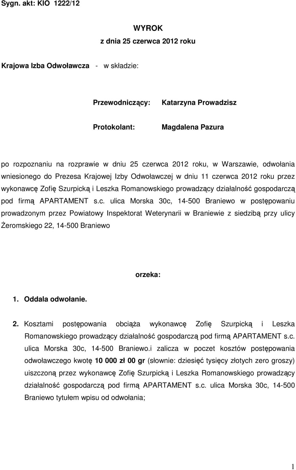 gospodarczą pod firmą APARTAMENT s.c. ulica Morska 30c, 14-500 Braniewo w postępowaniu prowadzonym przez Powiatowy Inspektorat Weterynarii w Braniewie z siedzibą przy ulicy Żeromskiego 22, 14-500 Braniewo orzeka: 1.