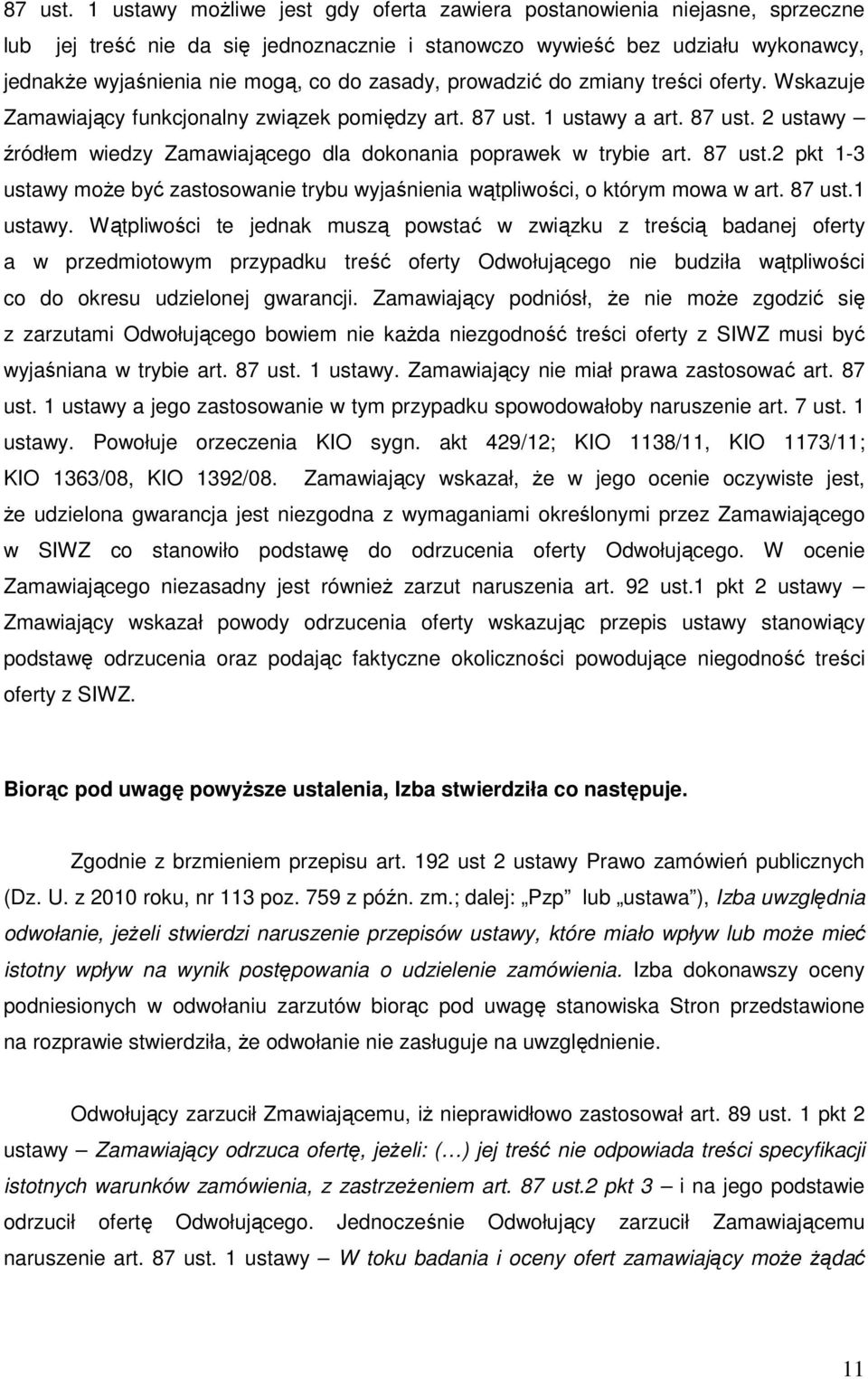 zasady, prowadzić do zmiany treści oferty. Wskazuje Zamawiający funkcjonalny związek pomiędzy art.  1 ustawy a art.  2 ustawy źródłem wiedzy Zamawiającego dla dokonania poprawek w trybie art.