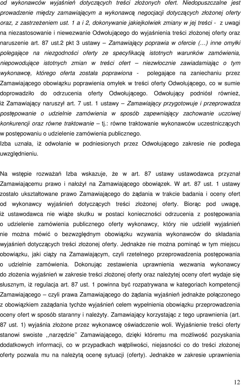 2 pkt 3 ustawy Zamawiający poprawia w ofercie ( ) inne omyłki polegające na niezgodności oferty ze specyfikacją istotnych warunków zamówienia, niepowodujące istotnych zmian w treści ofert