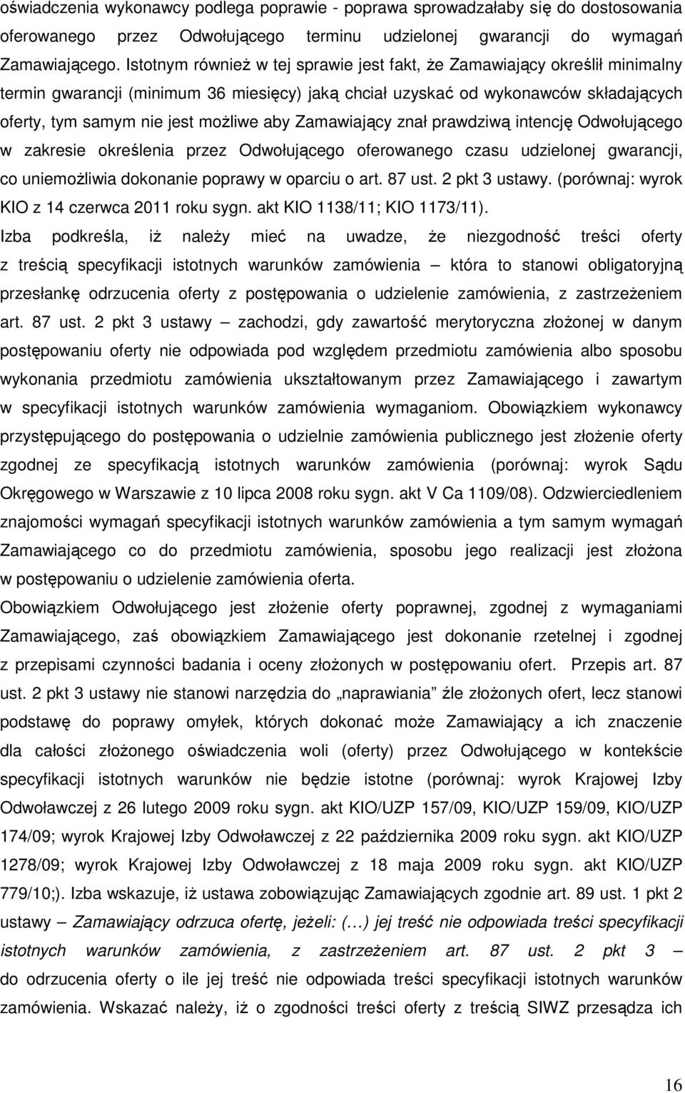 aby Zamawiający znał prawdziwą intencję Odwołującego w zakresie określenia przez Odwołującego oferowanego czasu udzielonej gwarancji, co uniemożliwia dokonanie poprawy w oparciu o art. 87 ust.