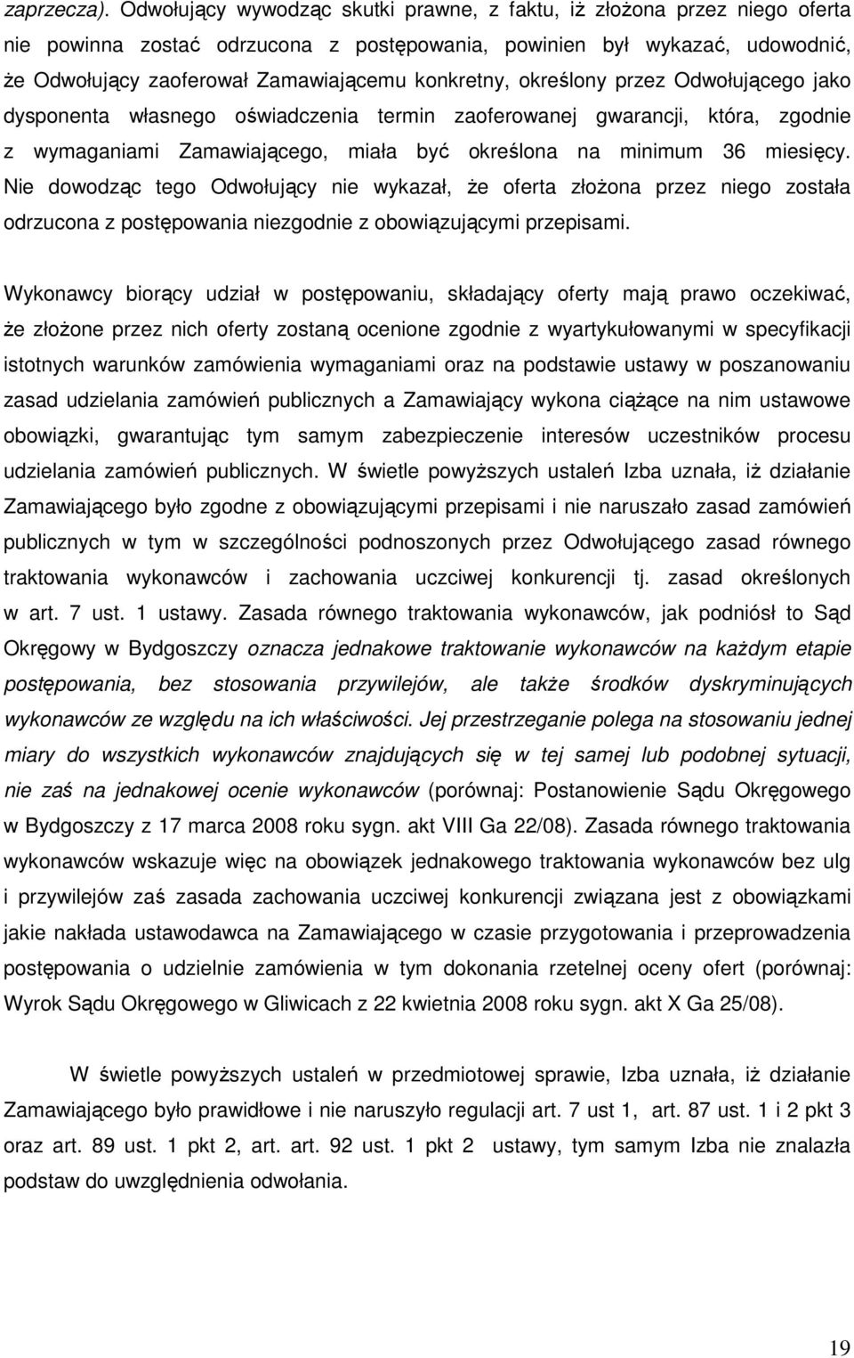 konkretny, określony przez Odwołującego jako dysponenta własnego oświadczenia termin zaoferowanej gwarancji, która, zgodnie z wymaganiami Zamawiającego, miała być określona na minimum 36 miesięcy.
