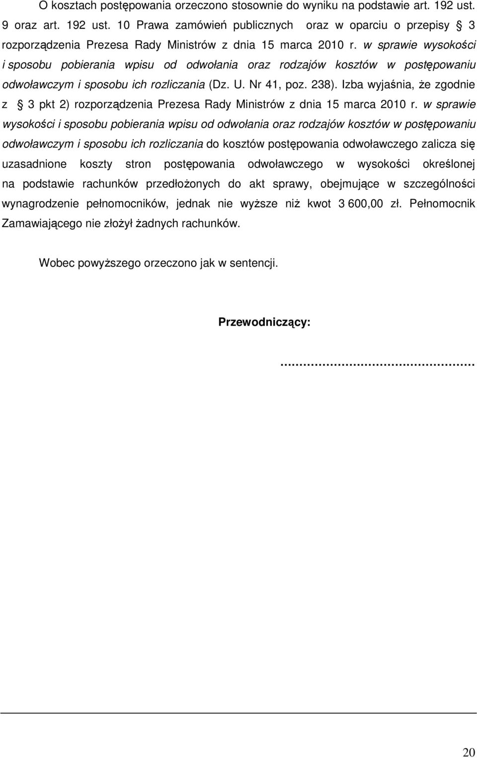 Izba wyjaśnia, że zgodnie z 3 pkt 2) rozporządzenia Prezesa Rady Ministrów z dnia 15 marca 2010 r.