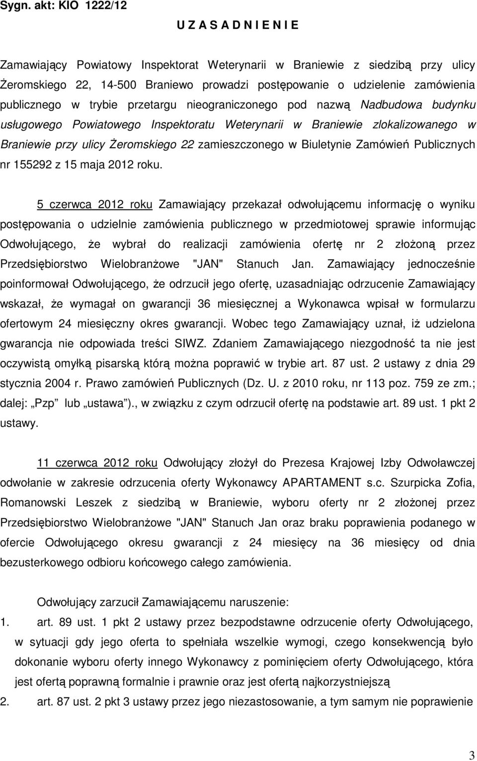 22 zamieszczonego w Biuletynie Zamówień Publicznych nr 155292 z 15 maja 2012 roku.