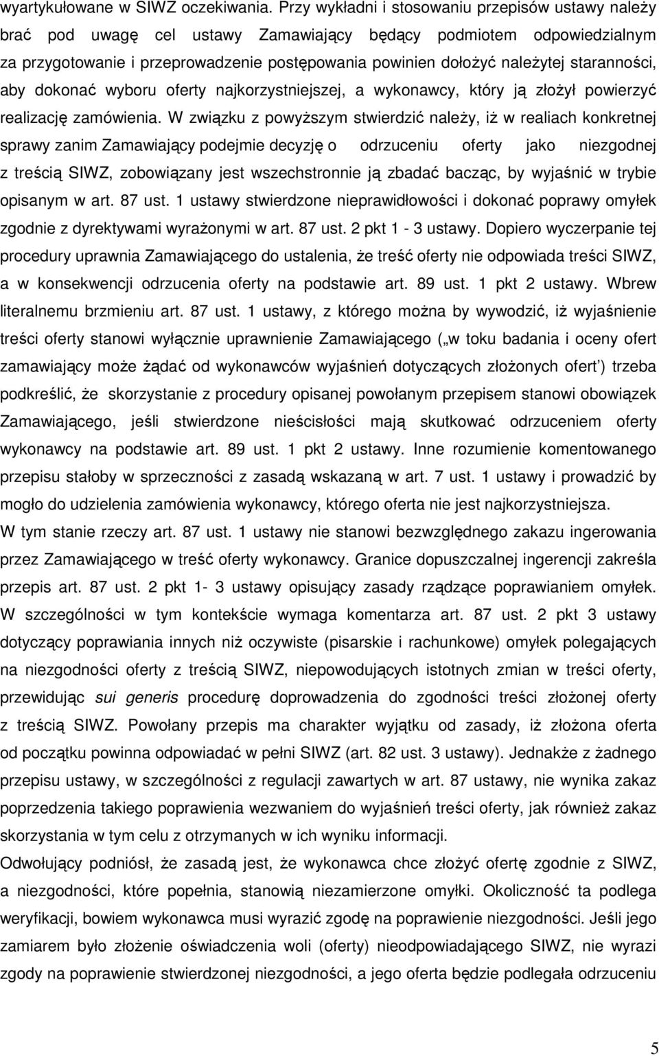 staranności, aby dokonać wyboru oferty najkorzystniejszej, a wykonawcy, który ją złożył powierzyć realizację zamówienia.