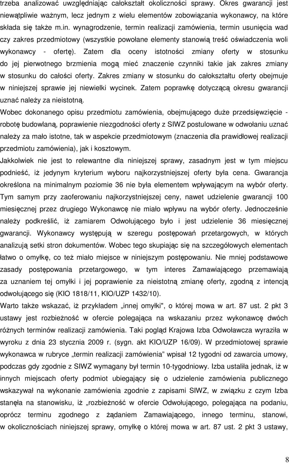 Zatem dla oceny istotności zmiany oferty w stosunku do jej pierwotnego brzmienia mogą mieć znaczenie czynniki takie jak zakres zmiany w stosunku do całości oferty.